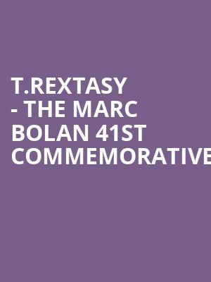 T.Rextasy - The Marc Bolan 41st Commemorative at O2 Academy Islington